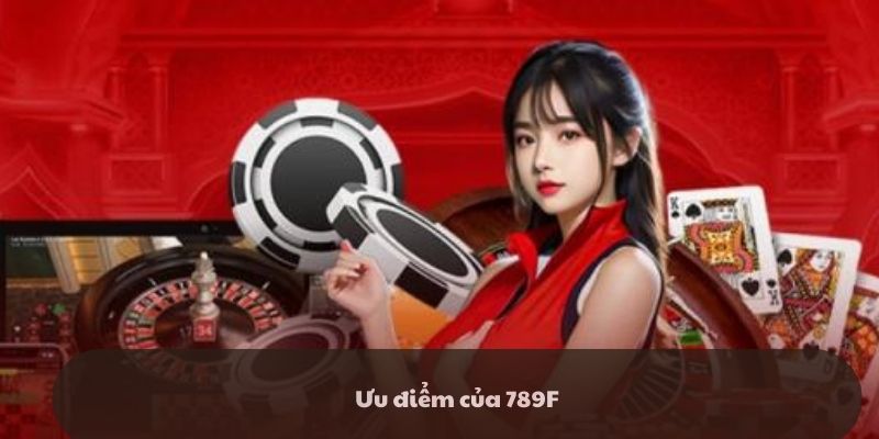 Ưu điểm hấp dẫn về 789F