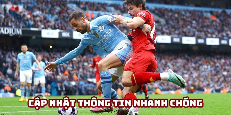 Cập nhật thông tin nhanh chóng và đầy đủ