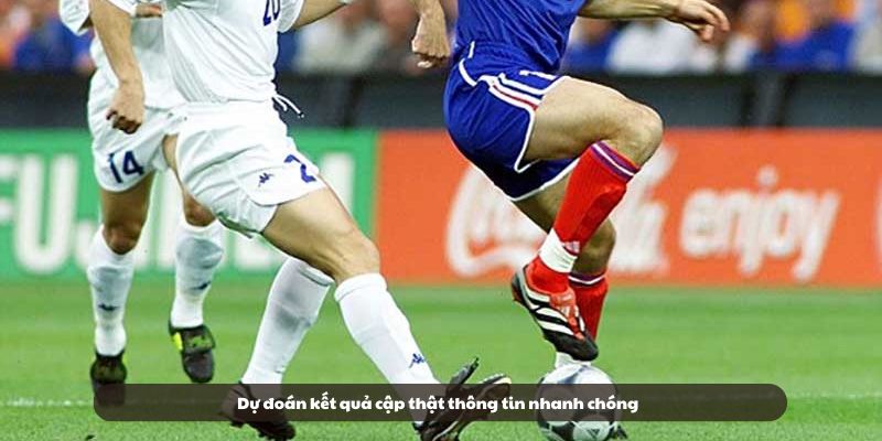 Dự đoán kết quả cập thật thông tin nhanh chóng