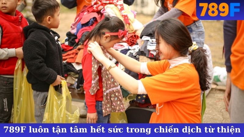 789F luôn tận tâm hết sức trong chiến dịch từ thiện