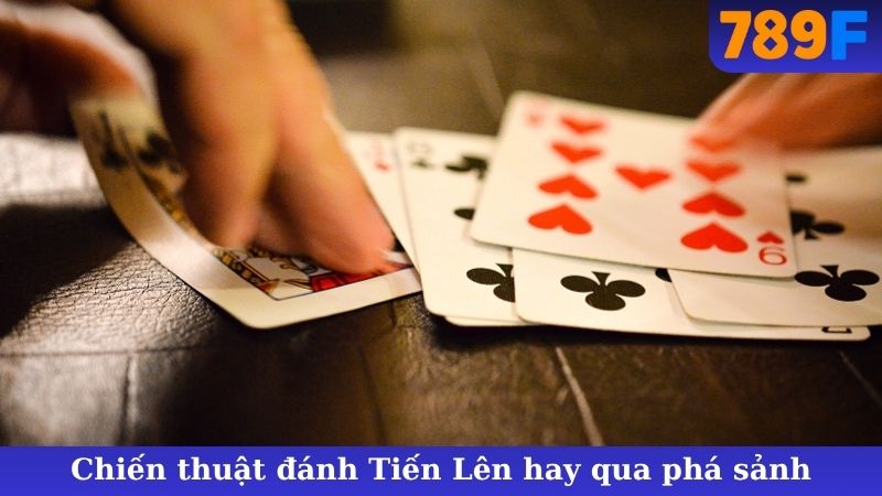 Chiến thuật đánh Tiến Lên hay qua phá sảnh